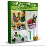 Curso de reciclagem - 130 ideias simples e criativas para reciclar objetos em casa